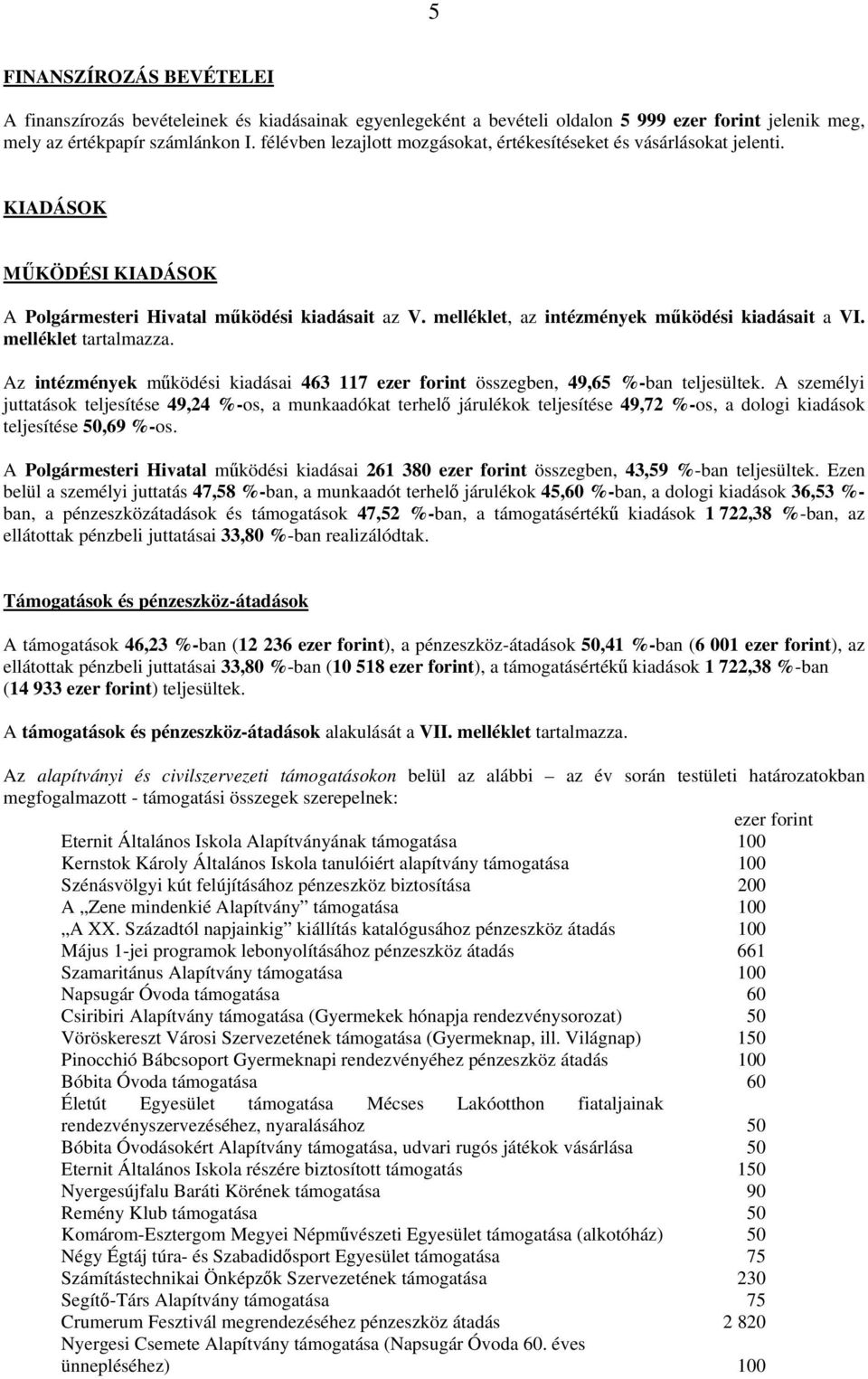 melléklet tartalmazza. Az intézmények működési kiadásai 463 117 összegben, 49,65 %-ban teljesültek.