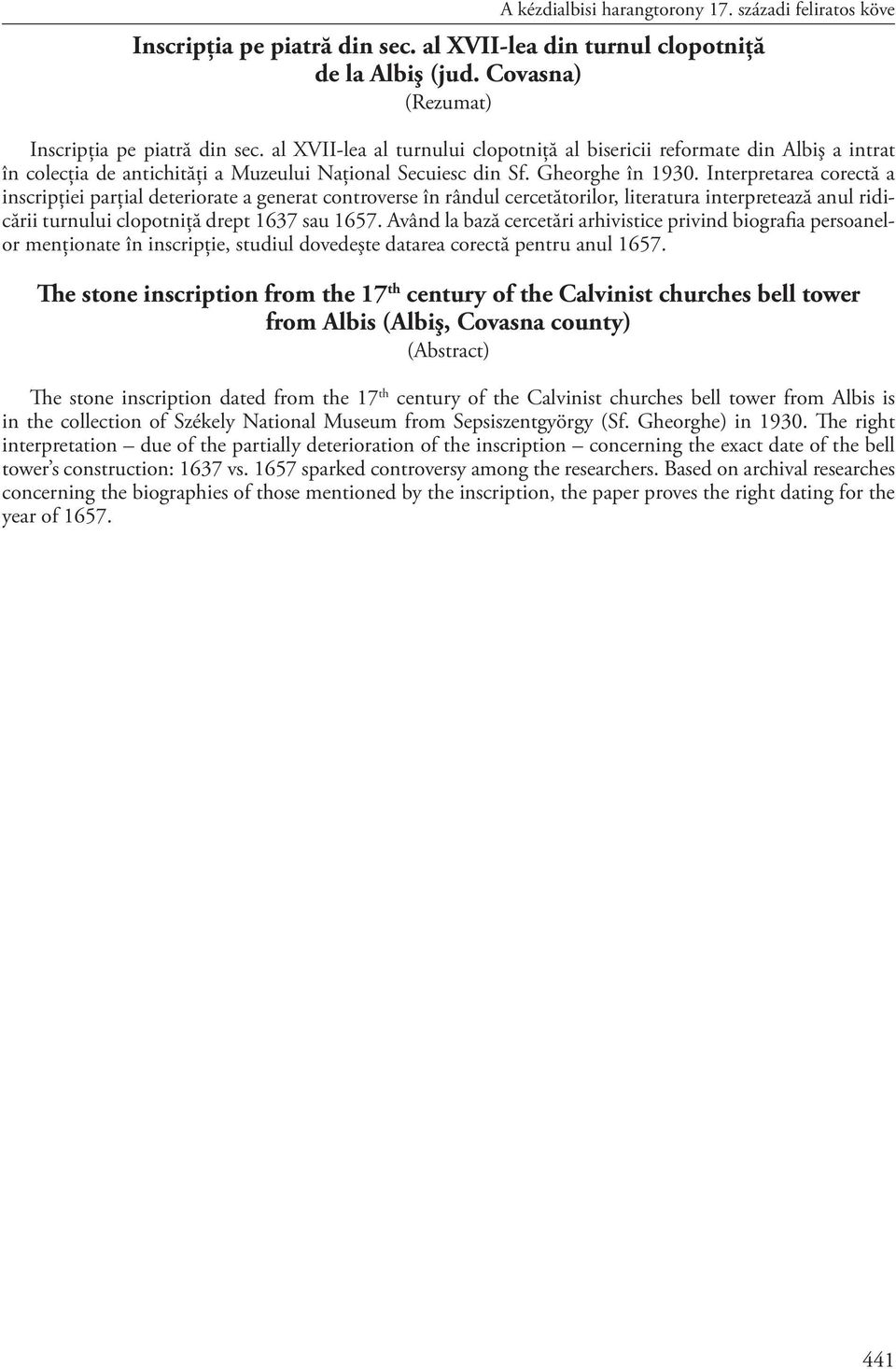 Interpretarea corectă a inscripţiei parţial deteriorate a generat controverse în rândul cercetătorilor, literatura interpretează anul ridicării turnului clopotniţă drept 1637 sau 1657.