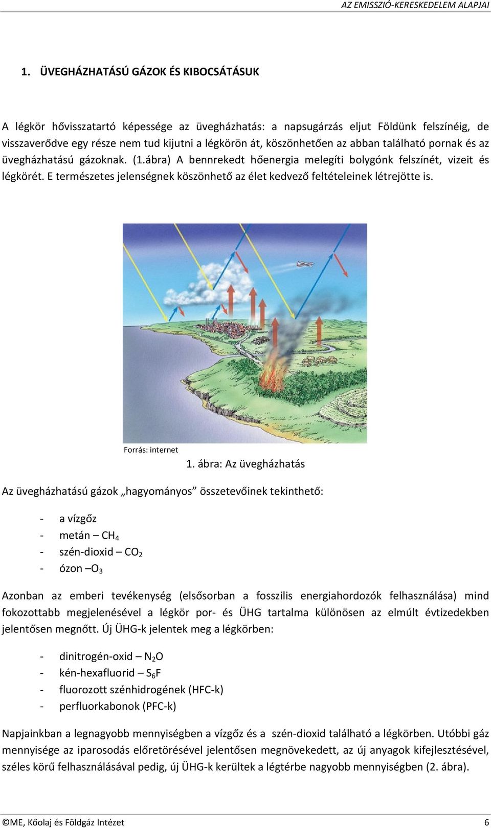 E természetes jelenségnek köszönhető az élet kedvező feltételeinek létrejötte is. Forrás: internet 1.