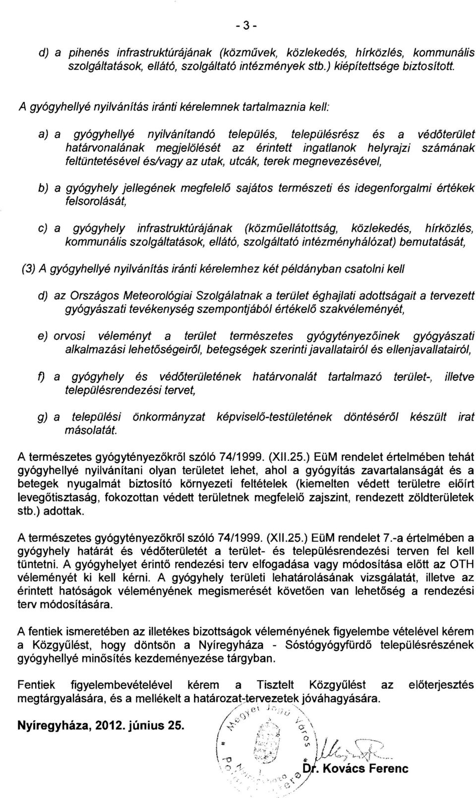 számának feltüntetésé vel és/vagy az utak, utcák, terek megnevezésével, b) a gyógyhely jellegének megfelelő sajátos természeti és idegenforgalmi értékek felsorolását, c) a gyógyhely