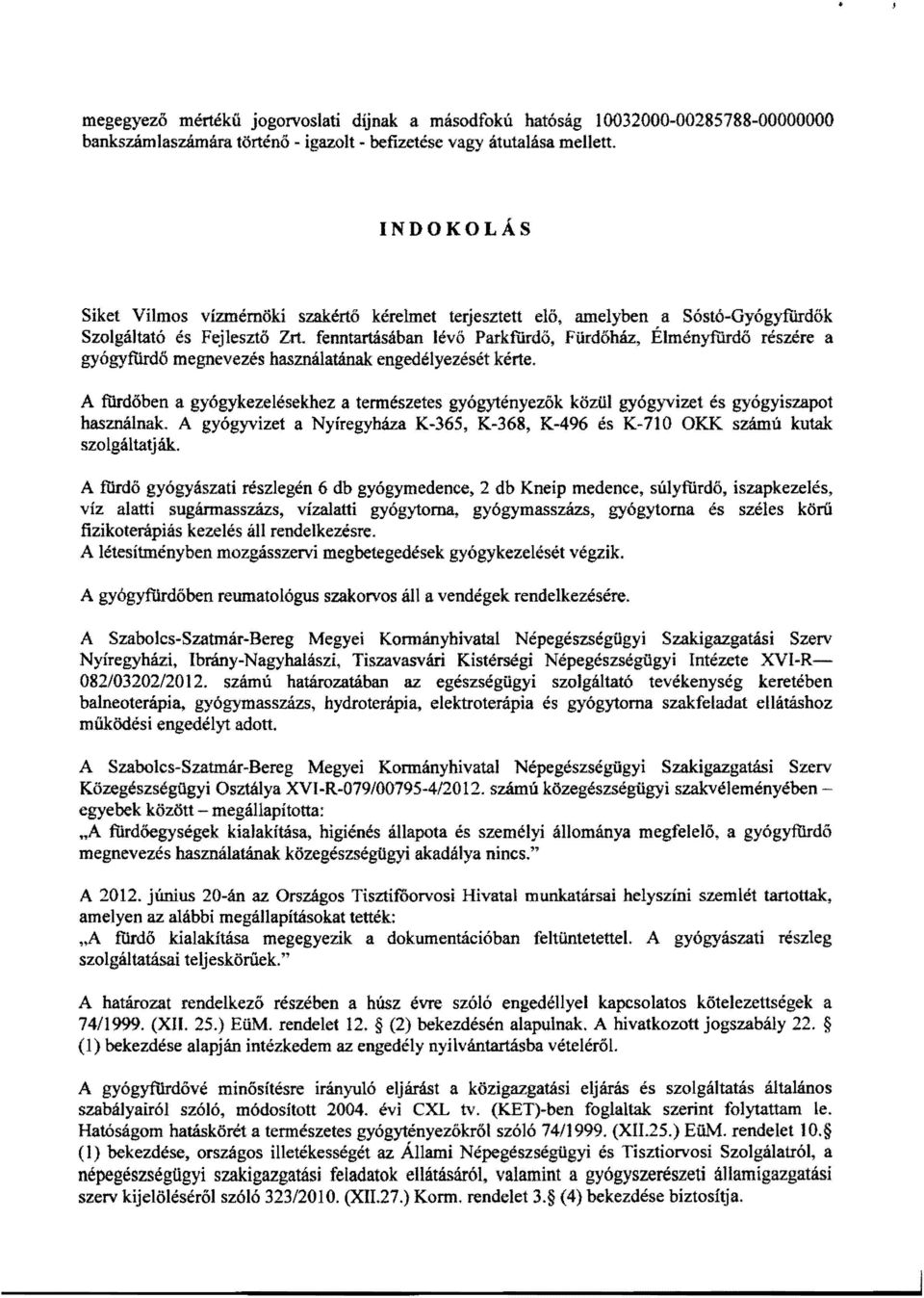 fenntartásában lévő Parklúrdö, Fürdőház, Élményrurdő részére a gyógyfiirdő megnevezés használatának engedélyezését kérle.