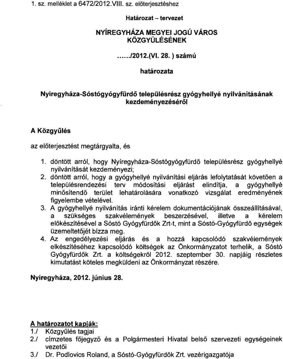 döntött arról, hogy Nyíregyháza-Sóstógyógyfürdő településrész gyógyhellyé nyilván ítását kezdeményezi; 2.