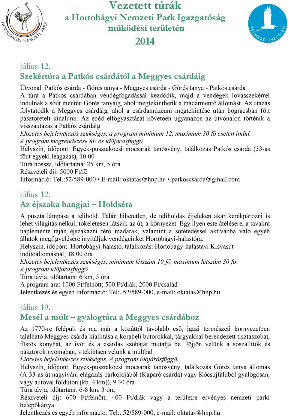 vendégek lovasszekérrel indulnak a sóút mentén Górés tanyáig, ahol megtekinthetik a madármentő állomást.