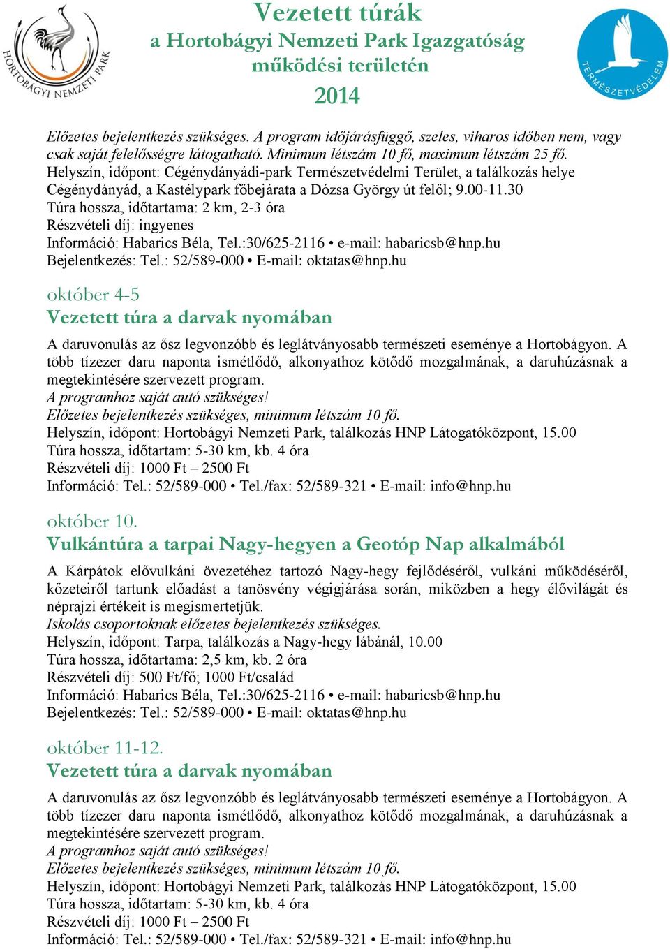 30 Túra hossza, időtartama: 2 km, 2-3 óra Információ: Habarics Béla, Tel.:30/625-2116 e-mail: habaricsb@hnp.hu Bejelentkezés: Tel.: 52/589-000 E-mail: oktatas@hnp.