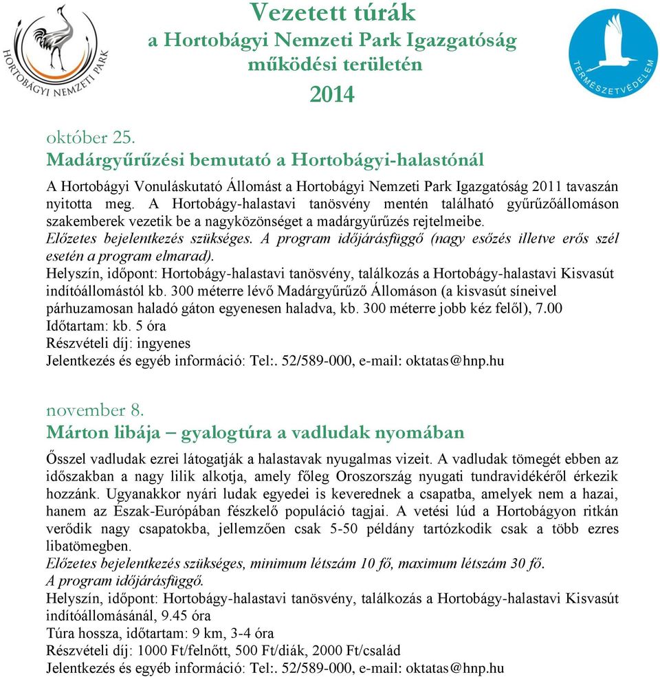 A program időjárásfüggő (nagy esőzés illetve erős szél esetén a program elmarad). indítóállomástól kb.