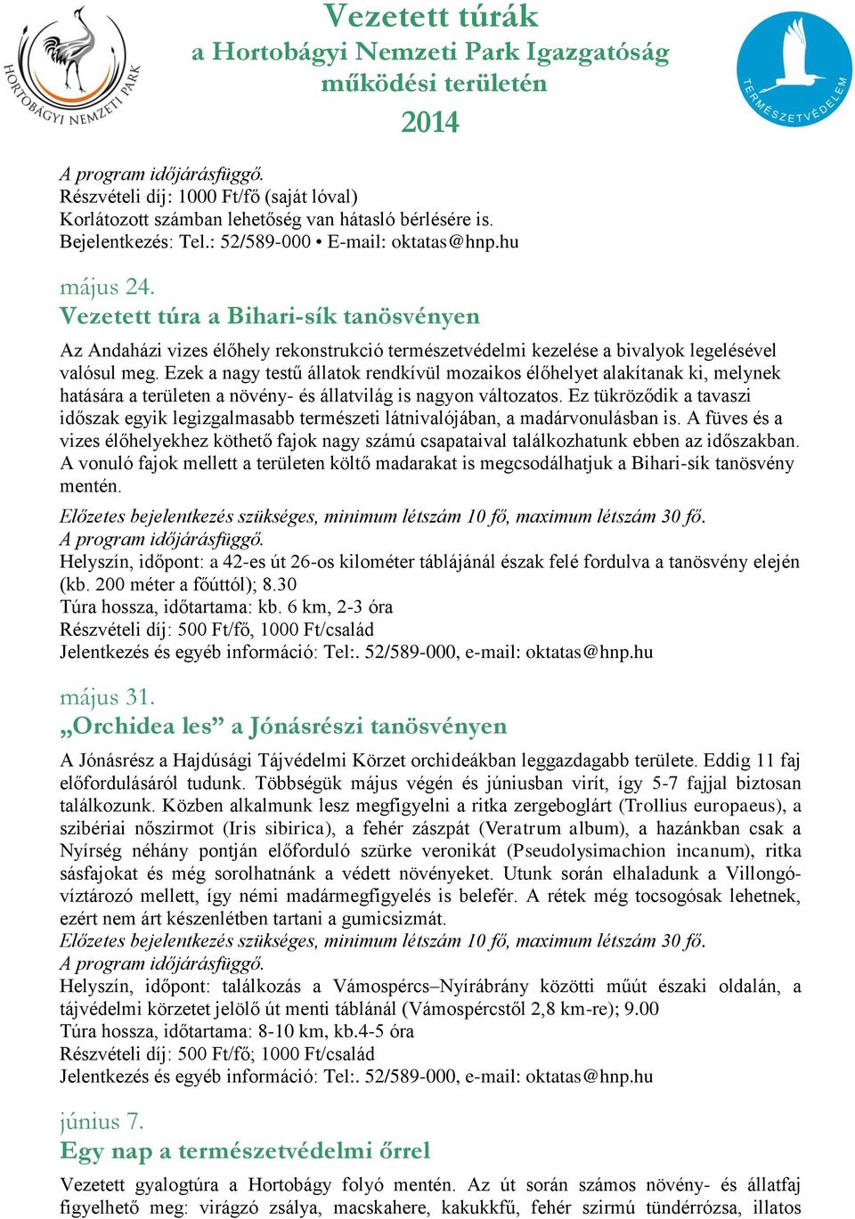 Ezek a nagy testű állatok rendkívül mozaikos élőhelyet alakítanak ki, melynek hatására a területen a növény- és állatvilág is nagyon változatos.