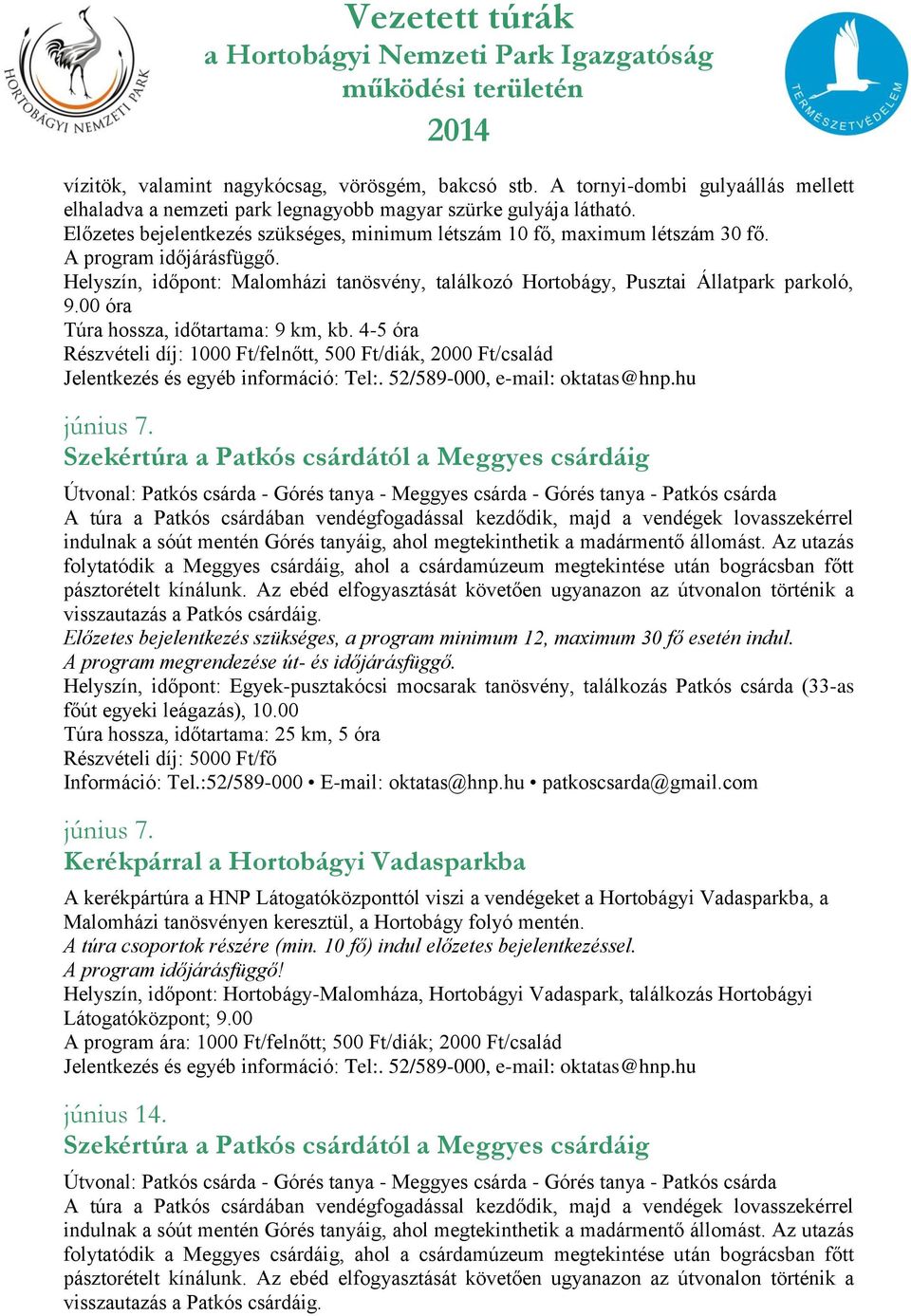 4-5 óra Részvételi díj: 1000 Ft/felnőtt, 500 Ft/diák, 2000 Ft/család június 7.