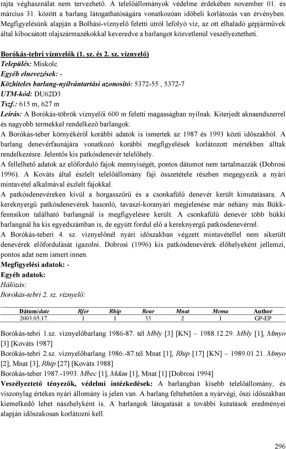 Borókás-tebri víznyelők (1. sz. és 2. sz. víznyelő) Közhiteles barlang-nyilvántartási azonosító: 5372-55, 5372-7 UTM-kód: DU62D3 Tszf.