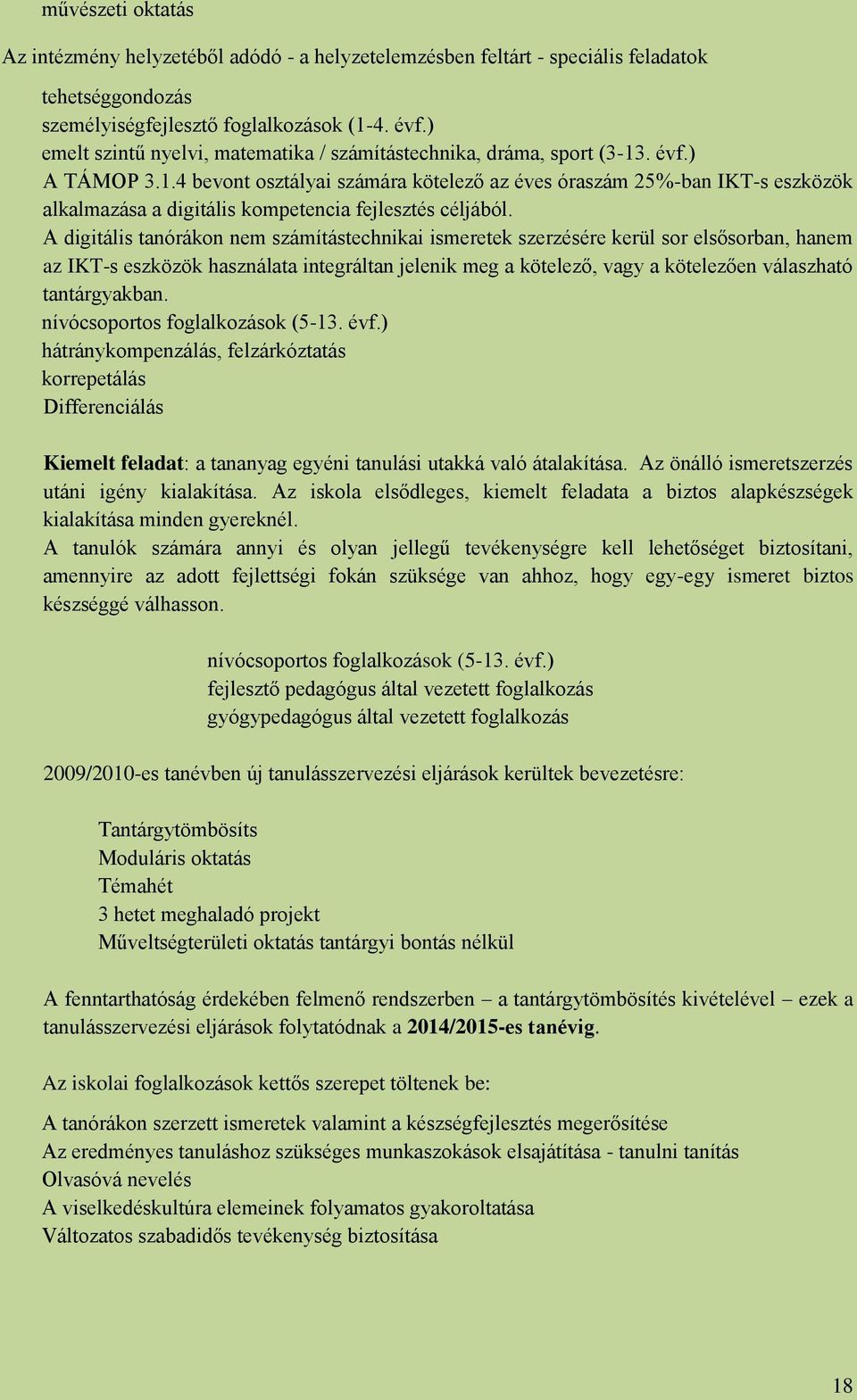. évf.) A TÁMOP 3.1.4 bevont osztályai számára kötelező az éves óraszám 25%-ban IKT-s eszközök alkalmazása a digitális kompetencia fejlesztés céljából.