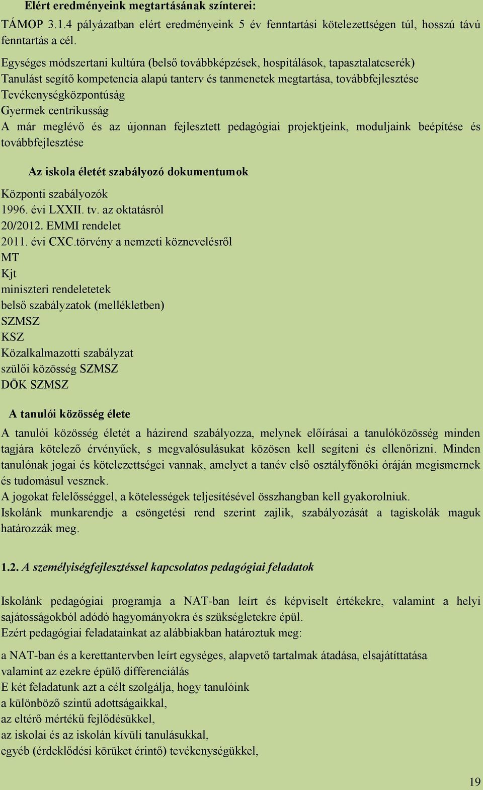 Gyermek centrikusság A már meglévő és az újonnan fejlesztett pedagógiai projektjeink, moduljaink beépítése és továbbfejlesztése Az iskola életét szabályozó dokumentumok Központi szabályozók 1996.
