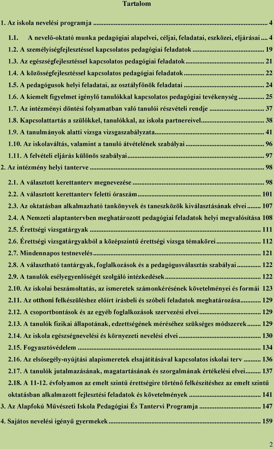 .. 22 1.5. A pedagógusok helyi feladatai, az osztályfőnök feladatai... 24 1.6. A kiemelt figyelmet igénylő tanulókkal kapcsolatos pedagógiai tevékenység... 25 1.7.