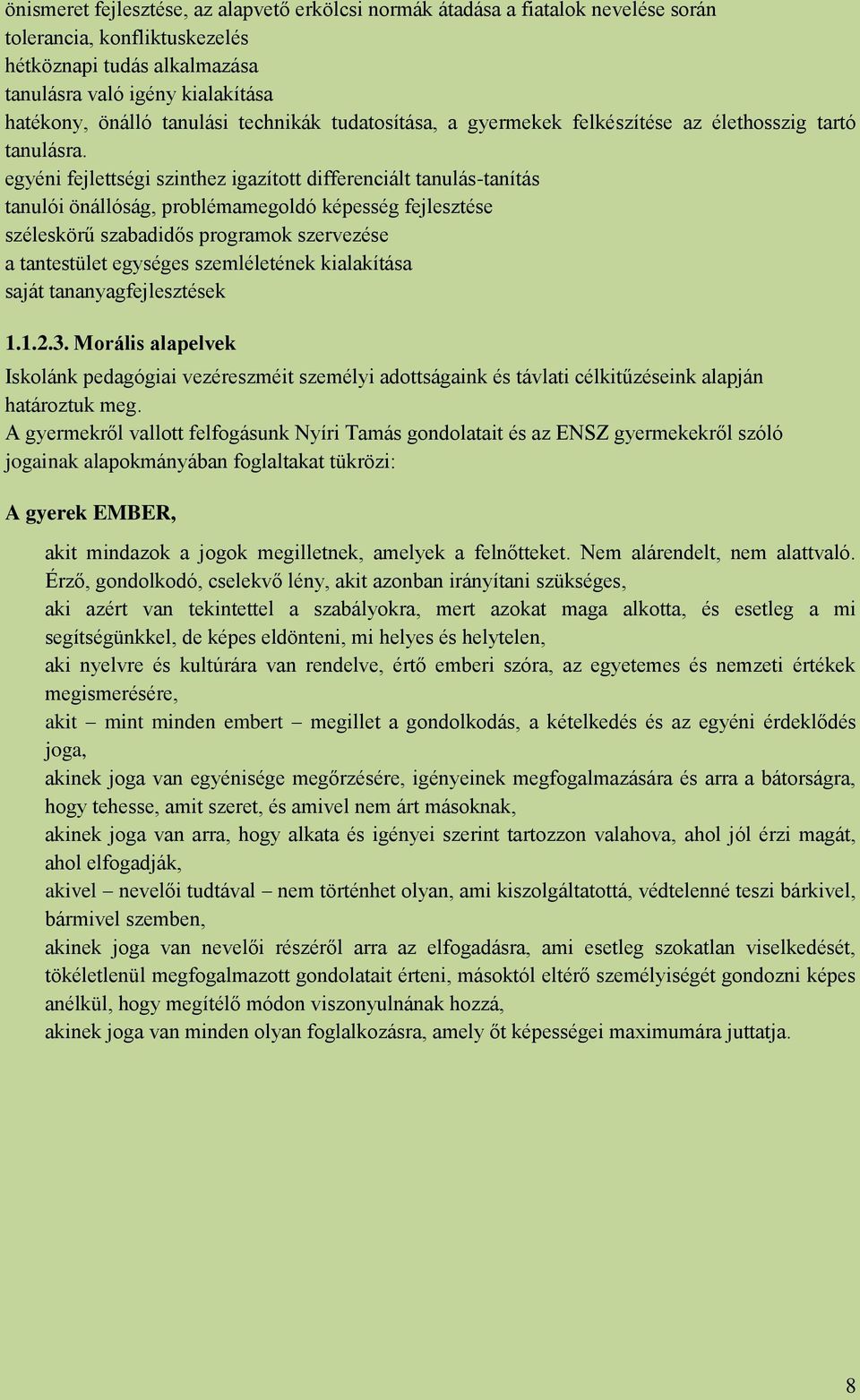 egyéni fejlettségi szinthez igazított differenciált tanulás-tanítás tanulói önállóság, problémamegoldó képesség fejlesztése széleskörű szabadidős programok szervezése a tantestület egységes