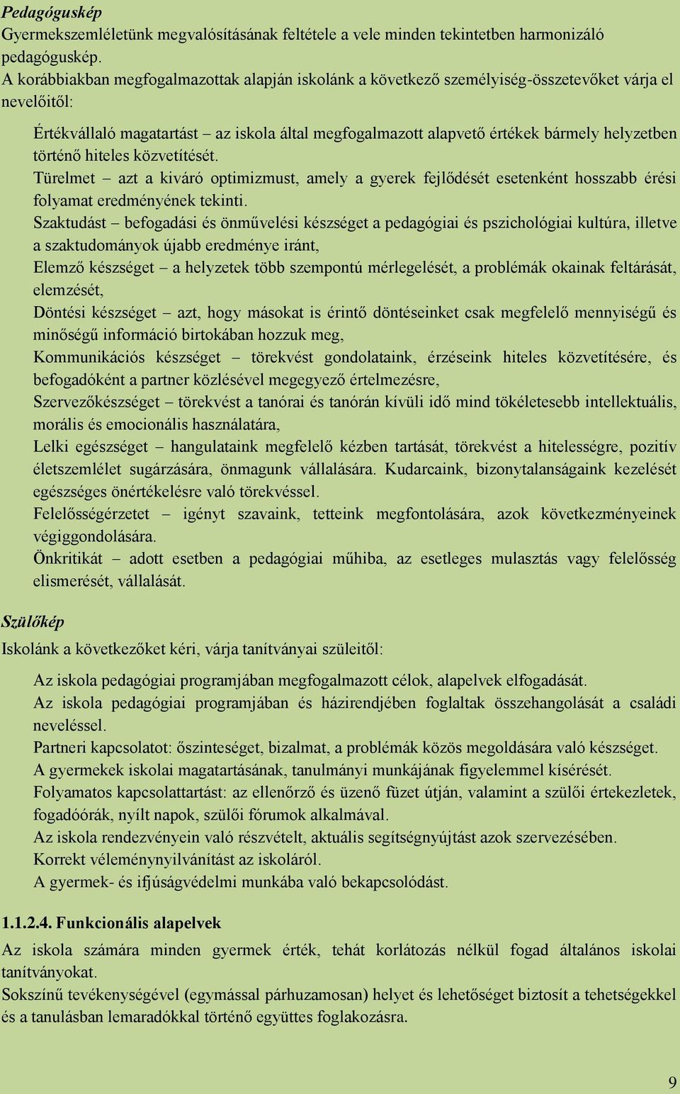 történő hiteles közvetítését. Türelmet azt a kiváró optimizmust, amely a gyerek fejlődését esetenként hosszabb érési folyamat eredményének tekinti.