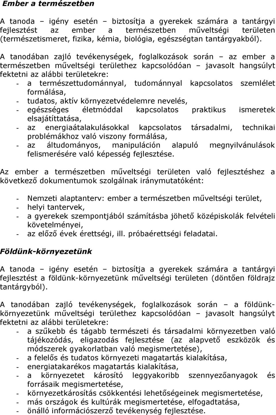 A tanodában zajló tevékenységek, foglalkozások során az ember a természetben műveltségi területhez kapcsolódóan javasolt hangsúlyt fektetni az alábbi területekre: - a természettudománnyal,