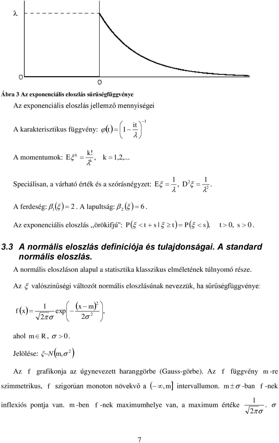 3 A normáls eloszlás defnícója és tulajdonsága. A standard normáls eloszlás. A normáls eloszláson alapul a statsztka klasszkus elméletének túlnyomó része.