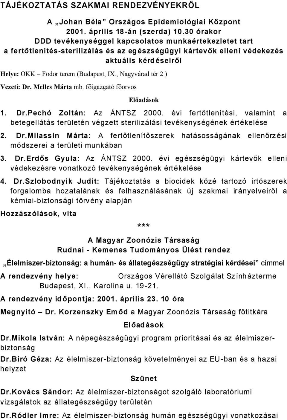 , NagyvÅrad tàr 2.) Vezeti: Dr. Melles MÜrta mb. főigazgatä főorvos ElőadÜsok 1. Dr.Pechç ZoltÇn: Az ântsz 2000.