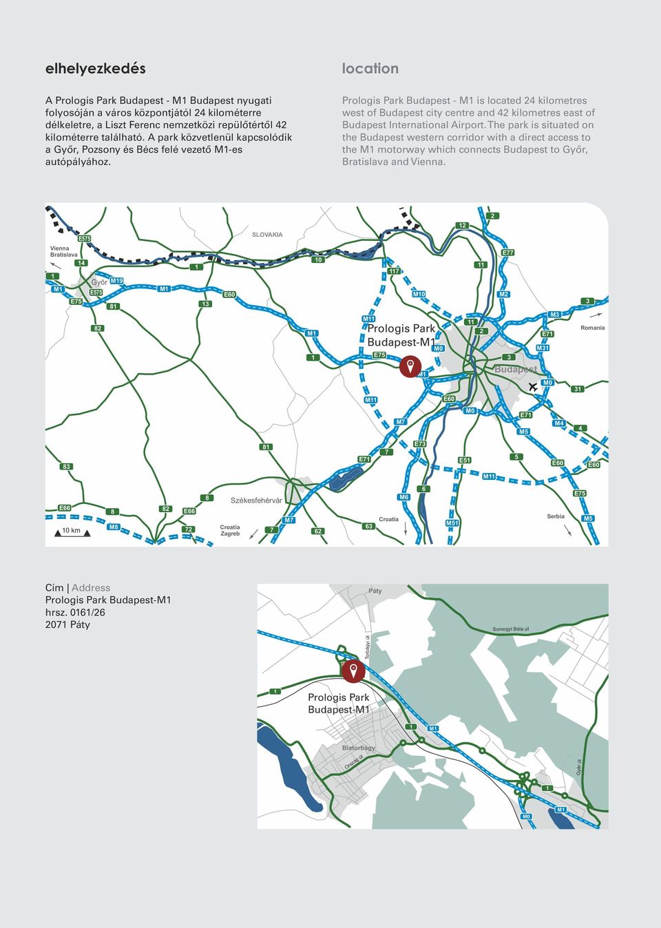 The park is situated on the western corridor with a direct access to the M motorway which connects to Győr, Bratislava and Vienna.