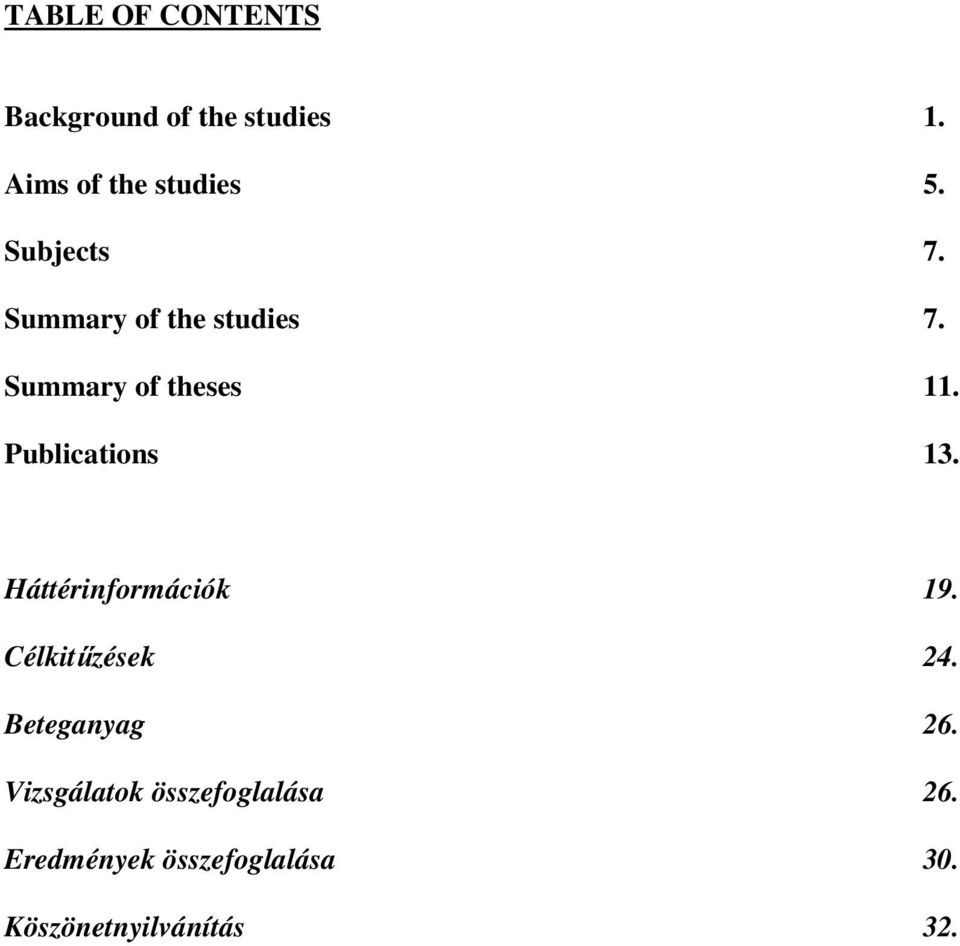 Publications 13. Háttérinformációk 19. Célkitűzések 24. Beteganyag 26.