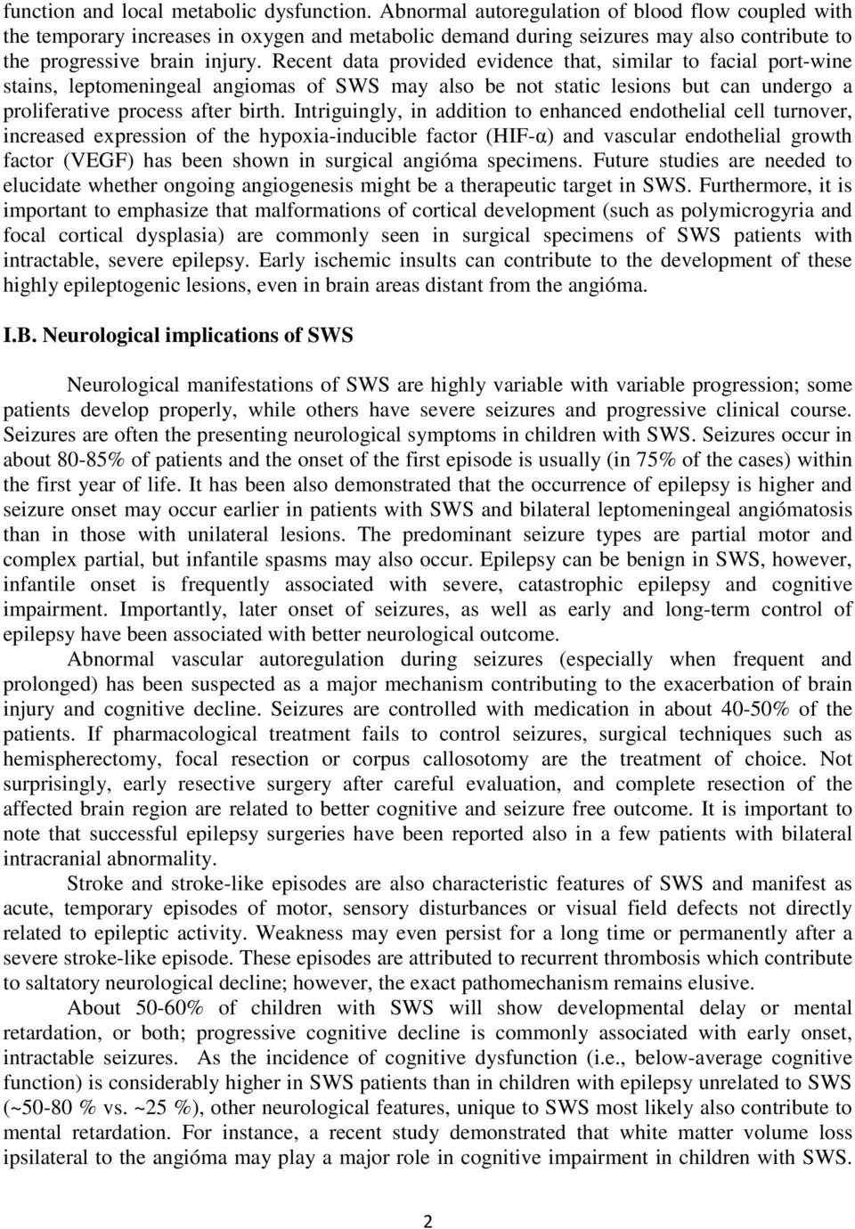 Recent data provided evidence that, similar to facial port-wine stains, leptomeningeal angiomas of SWS may also be not static lesions but can undergo a proliferative process after birth.