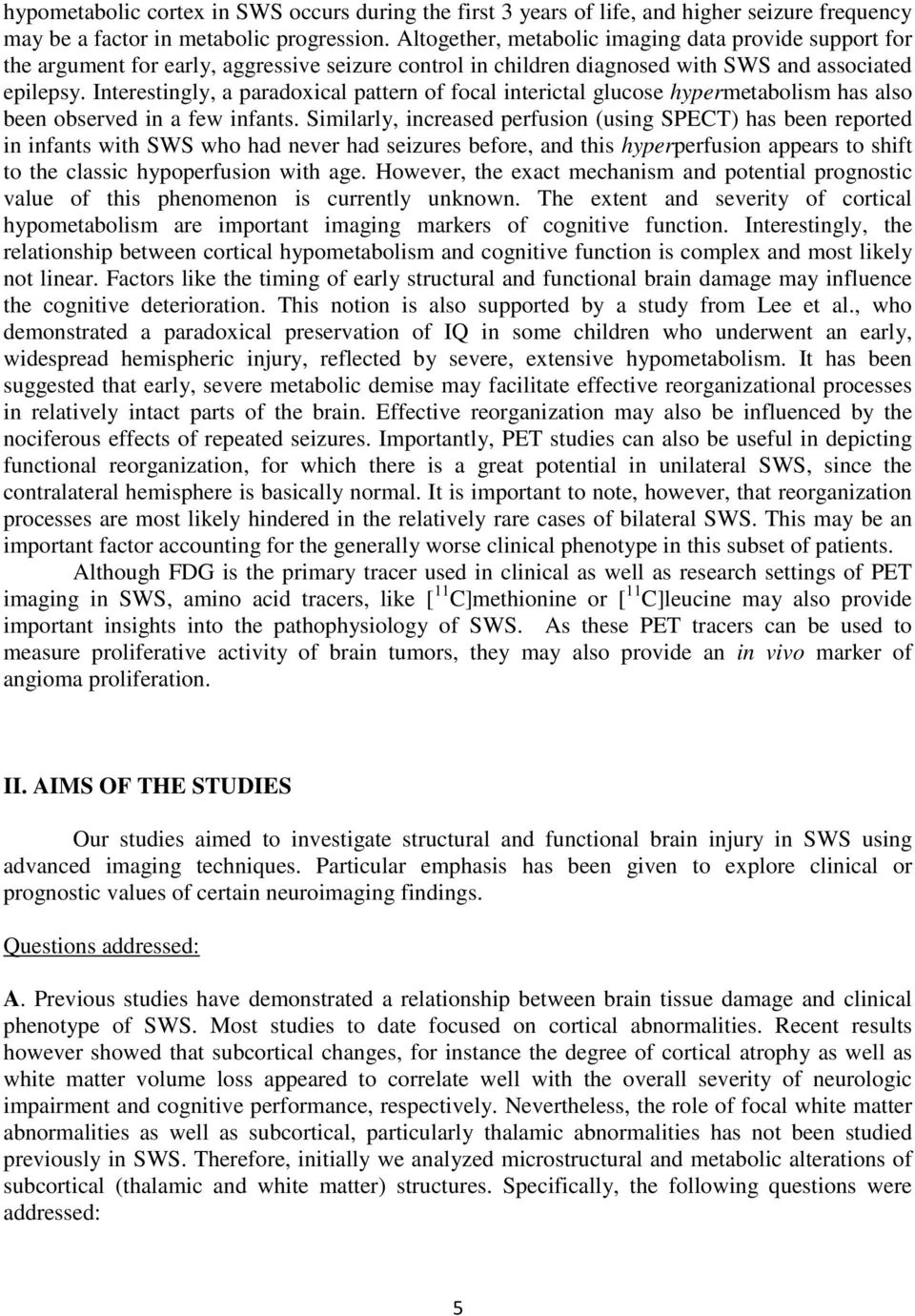 Interestingly, a paradoxical pattern of focal interictal glucose hypermetabolism has also been observed in a few infants.