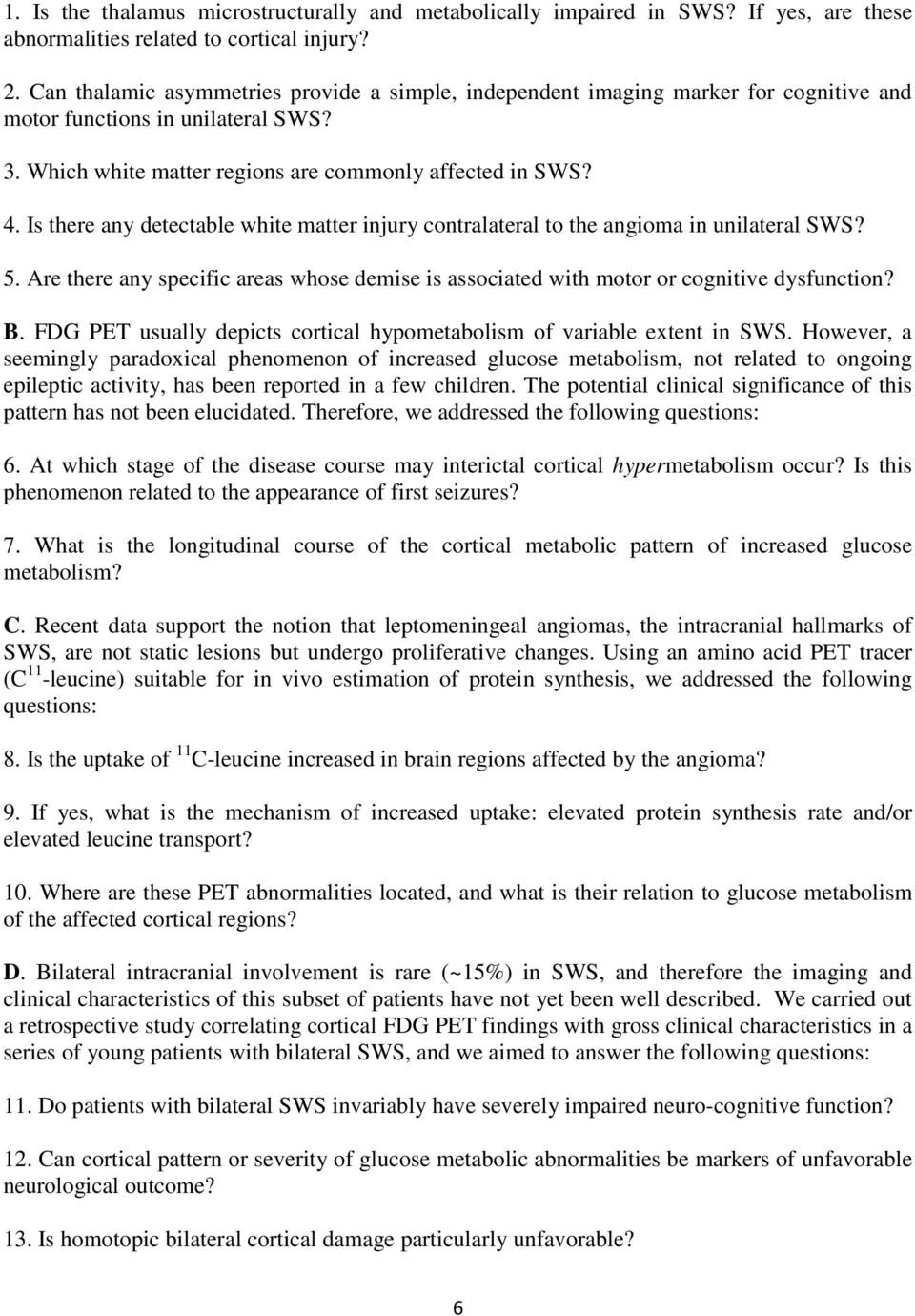 Is there any detectable white matter injury contralateral to the angioma in unilateral SWS? 5. Are there any specific areas whose demise is associated with motor or cognitive dysfunction? B.