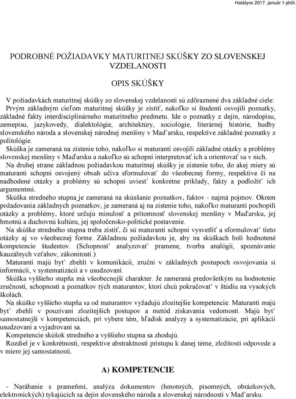 Ide o poznatky z dejín, národopisu, zemepisu, jazykovedy, dialektológie, architektúry, sociológie, literárnej histórie, hudby slovenského národa a slovenskej národnej menšiny v Mad arsku, respektíve