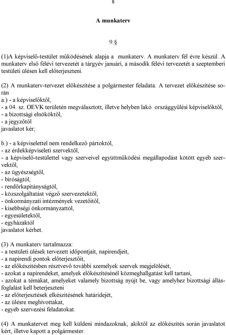 A tervezet előkészítése során a.) - a képviselőktől, - a 04. sz.