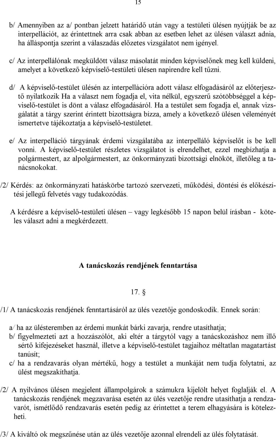 c/ Az interpellálónak megküldött válasz másolatát minden képviselőnek meg kell küldeni, amelyet a következő képviselő-testületi ülésen napirendre kell tűzni.