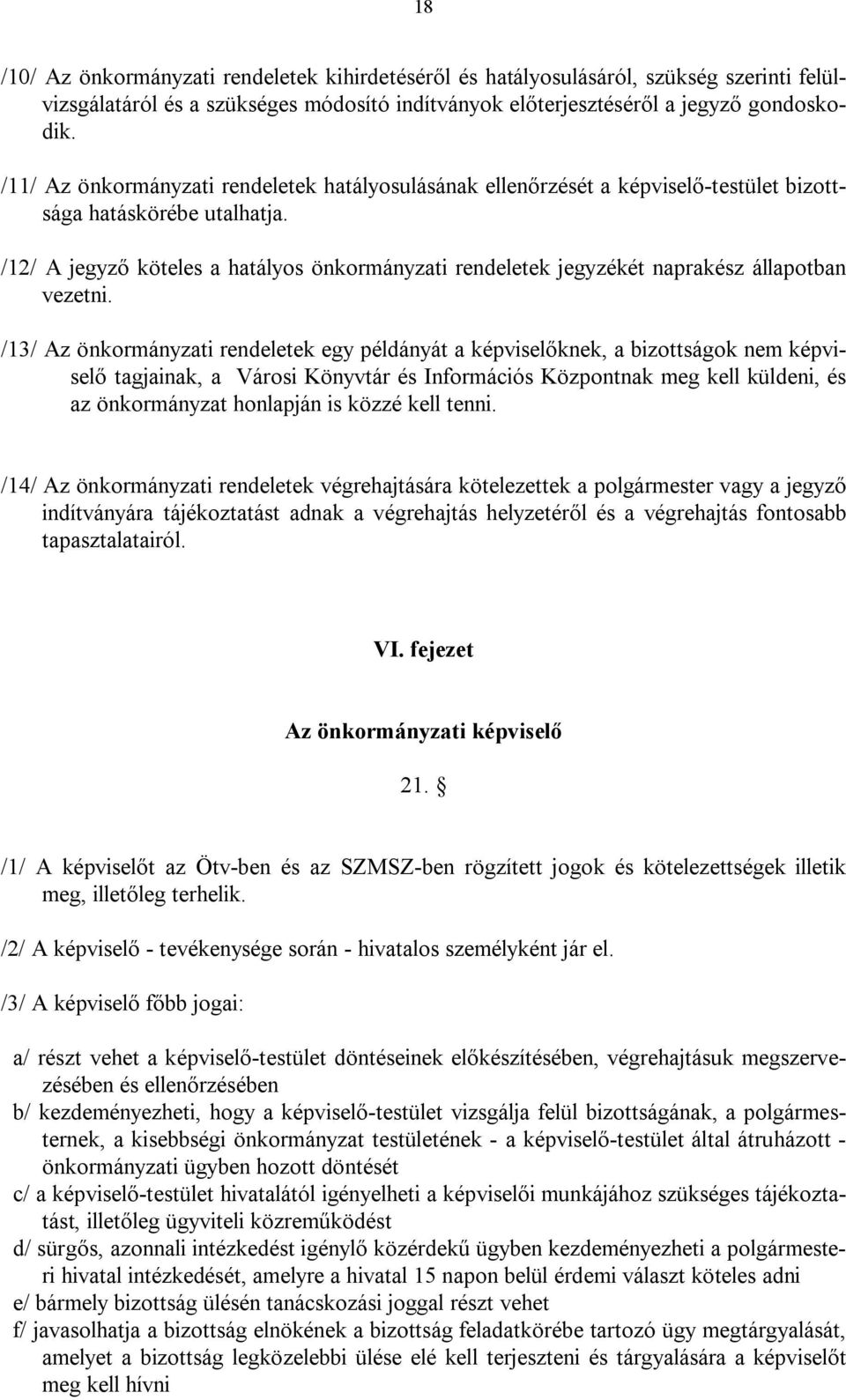 /12/ A jegyző köteles a hatályos önkormányzati rendeletek jegyzékét naprakész állapotban vezetni.