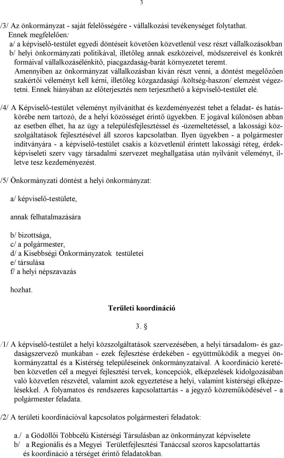 formáival vállalkozásélénkítő, piacgazdaság-barát környezetet teremt.