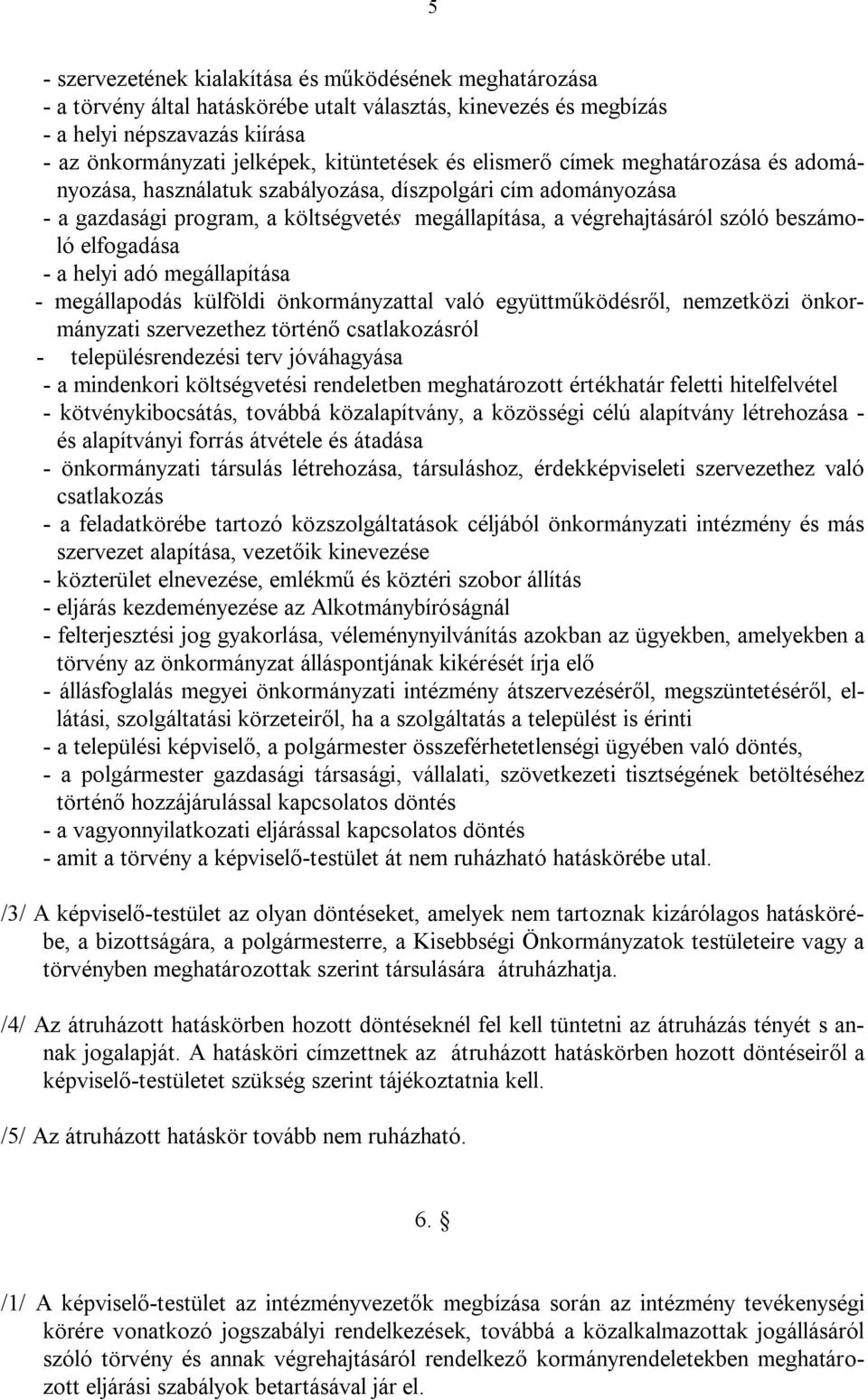 elfogadása - a helyi adó megállapítása - megállapodás külföldi önkormányzattal való együttműködésről, nemzetközi önkormányzati szervezethez történő csatlakozásról - településrendezési terv