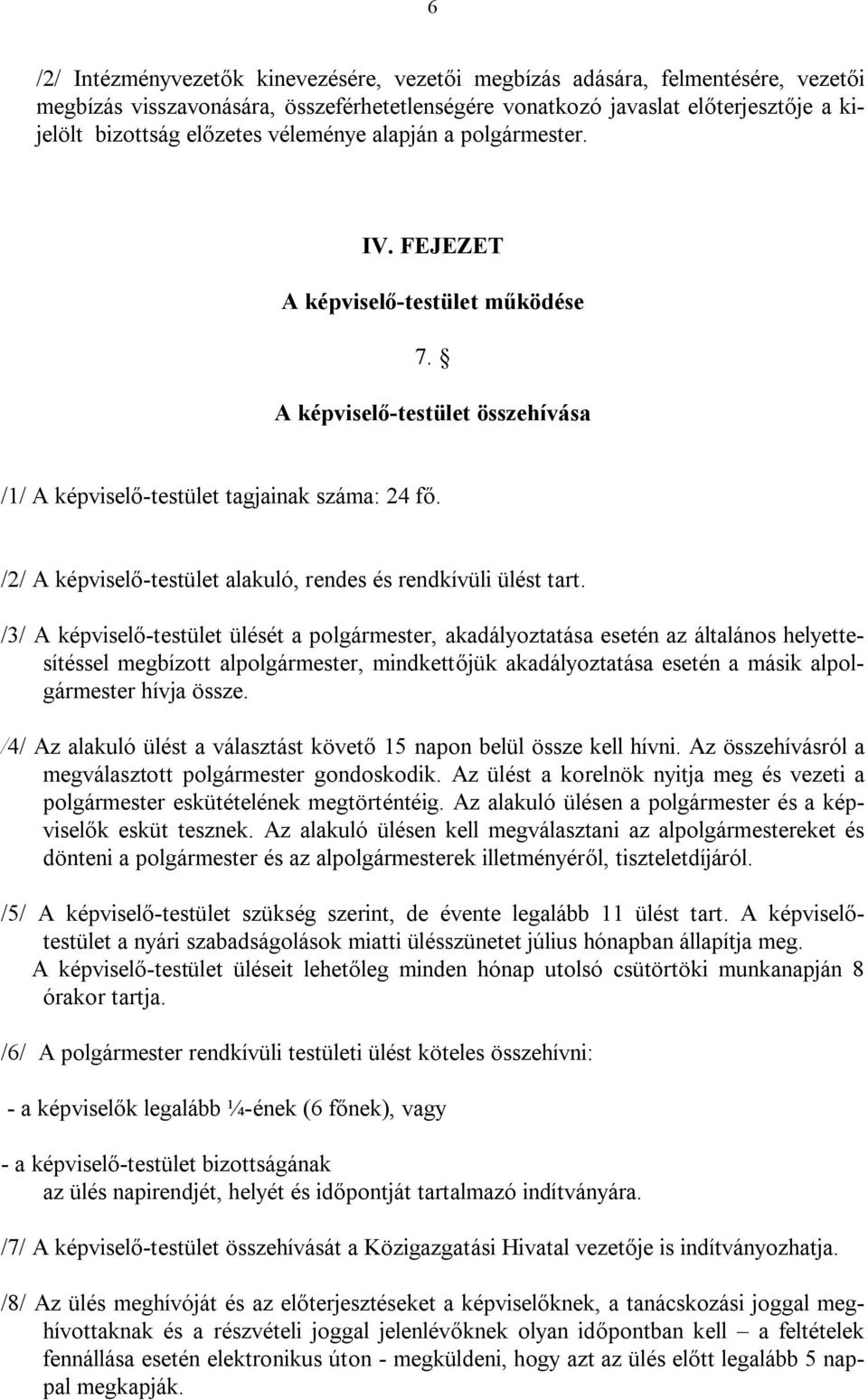 /2/ A képviselő-testület alakuló, rendes és rendkívüli ülést tart.