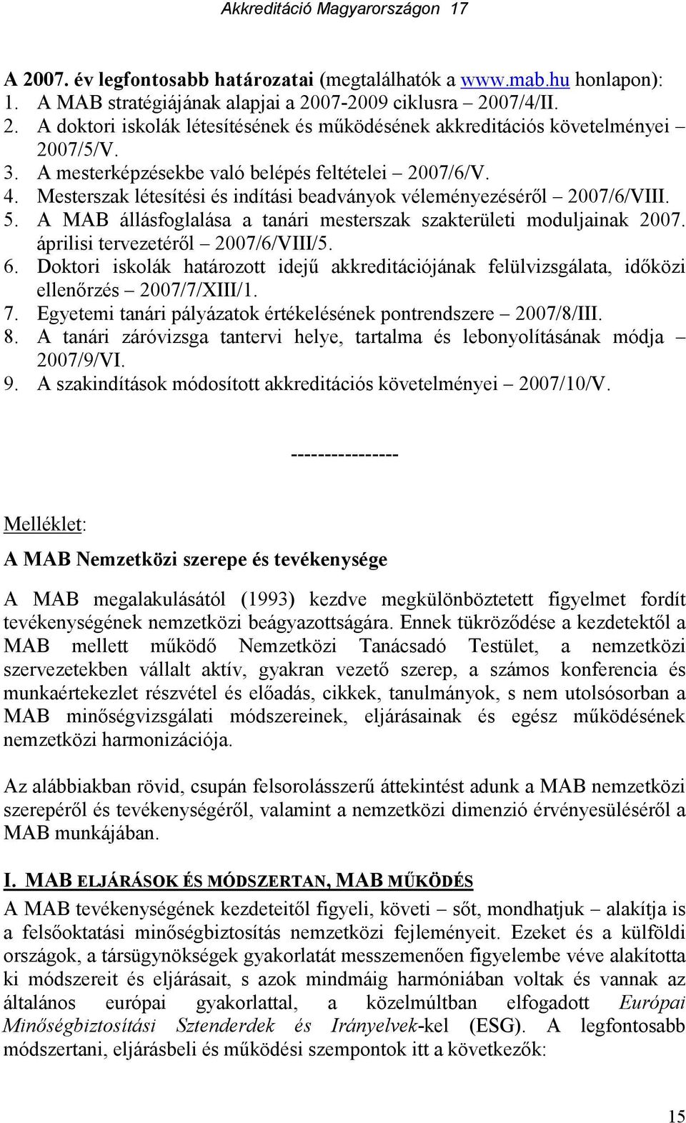 A MAB állásfoglalása a tanári mesterszak szakterületi moduljainak 2007. áprilisi tervezetérıl 2007/6/VIII/5. 6.
