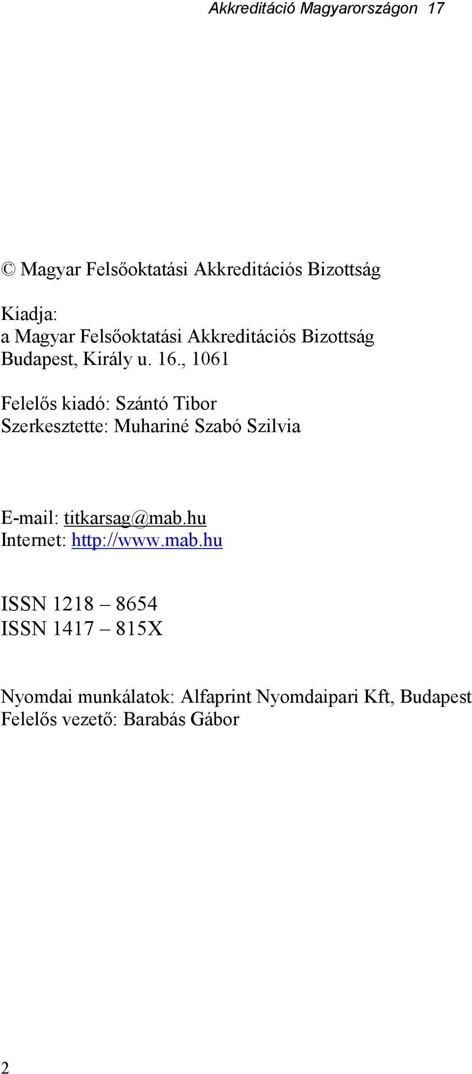 , 1061 Felelıs kiadó: Szántó Tibor Szerkesztette: Muhariné Szabó Szilvia E-mail: