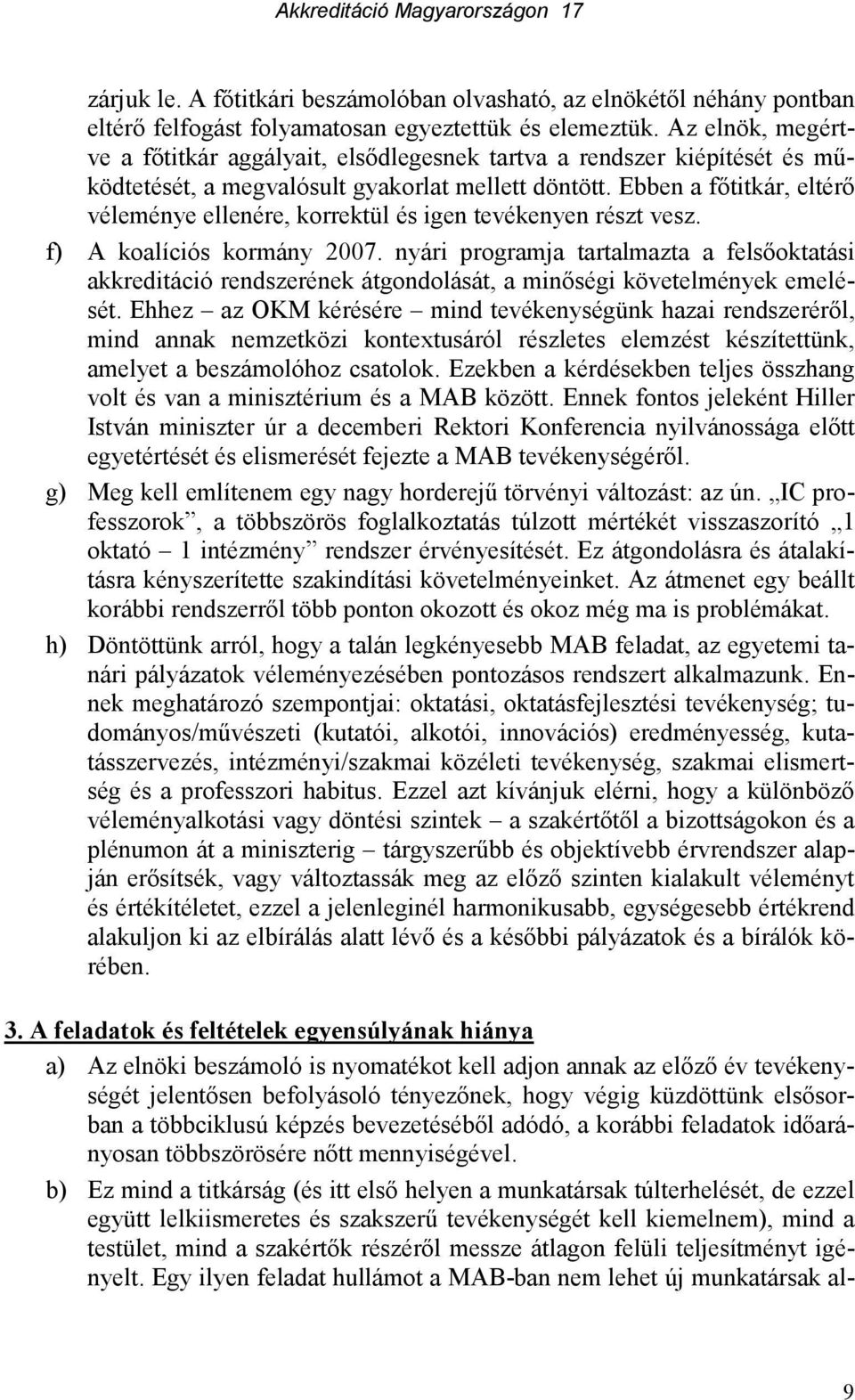 Ebben a fıtitkár, eltérı véleménye ellenére, korrektül és igen tevékenyen részt vesz. f) A koalíciós kormány 2007.