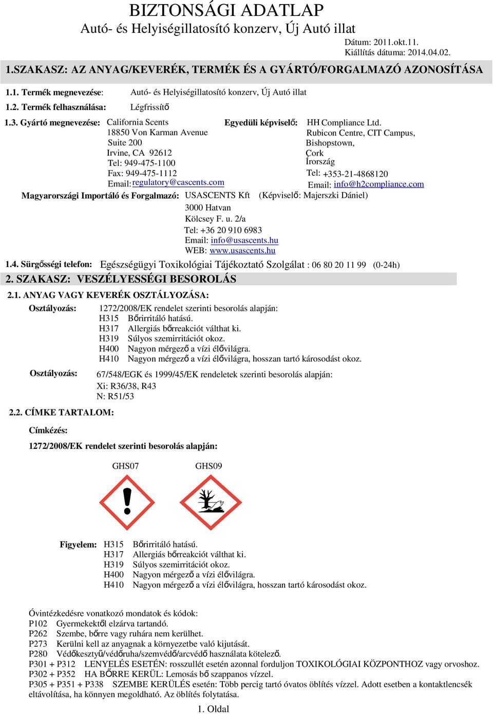 Gyártó megnevezése: California Scents 18850 Von Karman Avenue Suite 200 Egyedüli képviselő: HH Compliance Ltd.