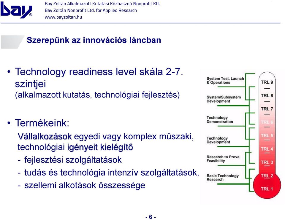 egyedi vagy komplex műszaki, technológiai igényeit kielégítő - fejlesztési