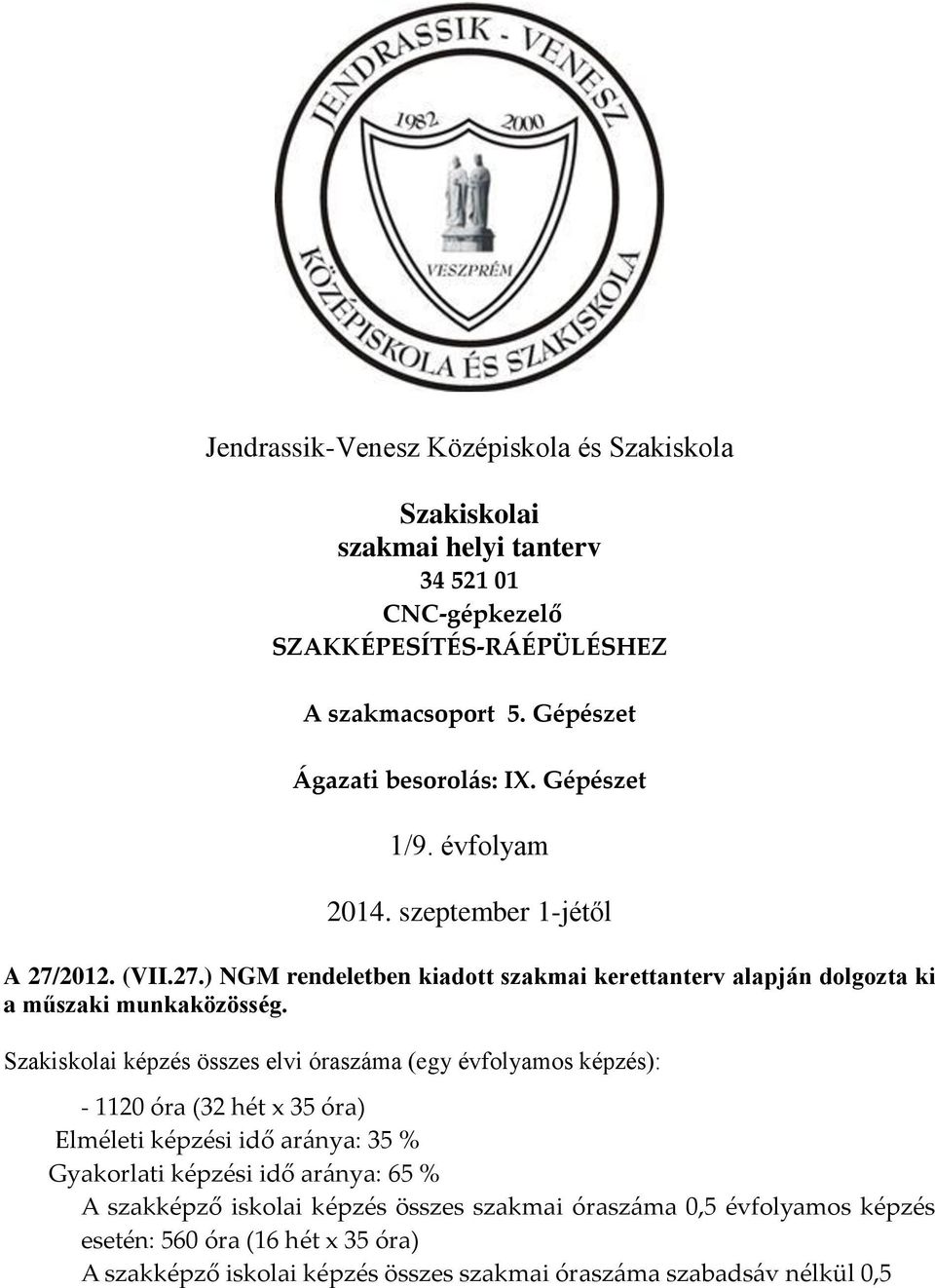 2012. (VII.27.) NGM rendeletben kiadott szakmai kerettanterv alapján dolgozta ki a műszaki munkaközösség.