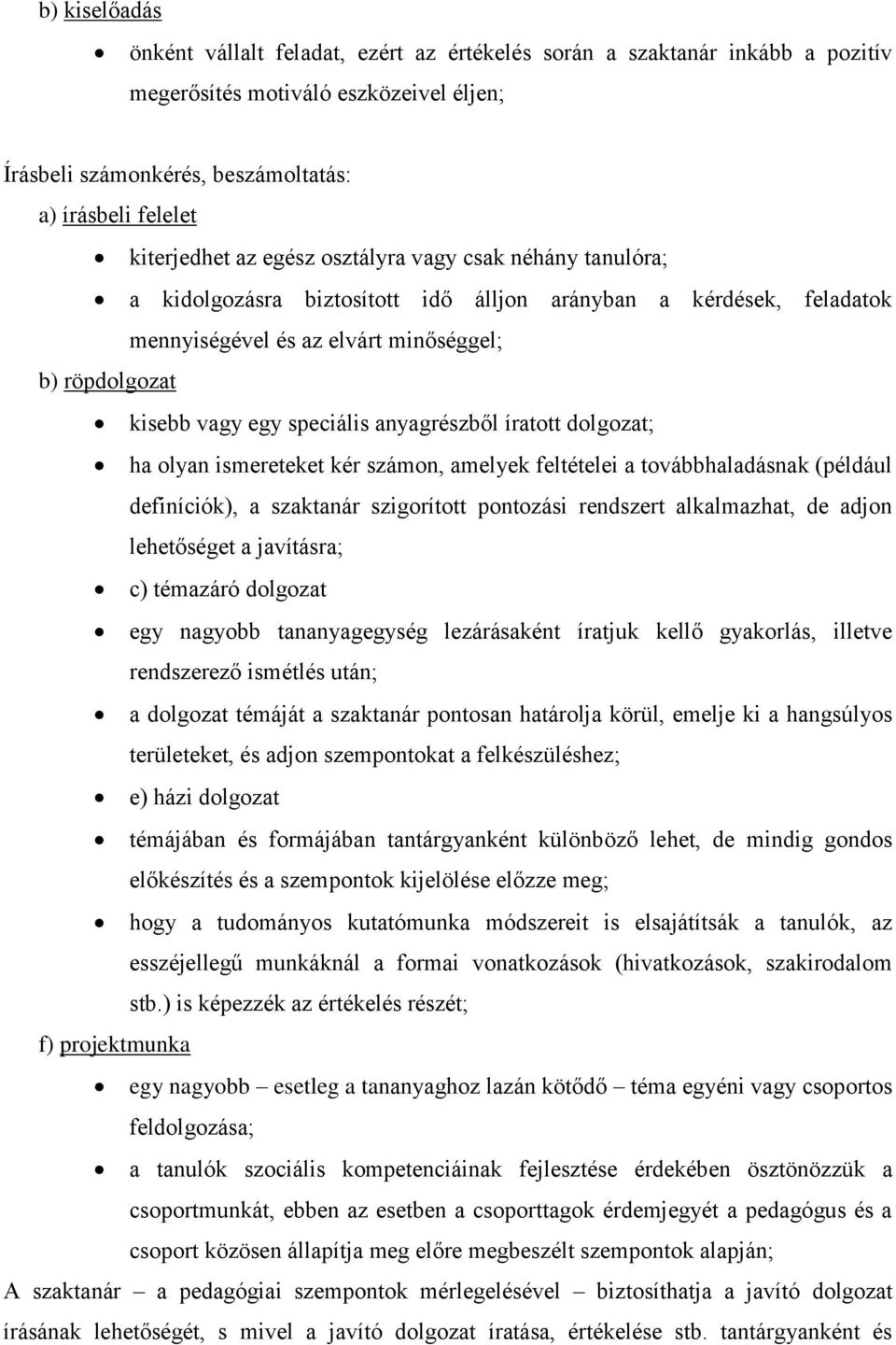 speciális anyagrészből íratott dolgozat; ha olyan ismereteket kér számon, amelyek feltételei a továbbhaladásnak (például definíciók), a szaktanár szigorított pontozási rendszert alkalmazhat, de adjon