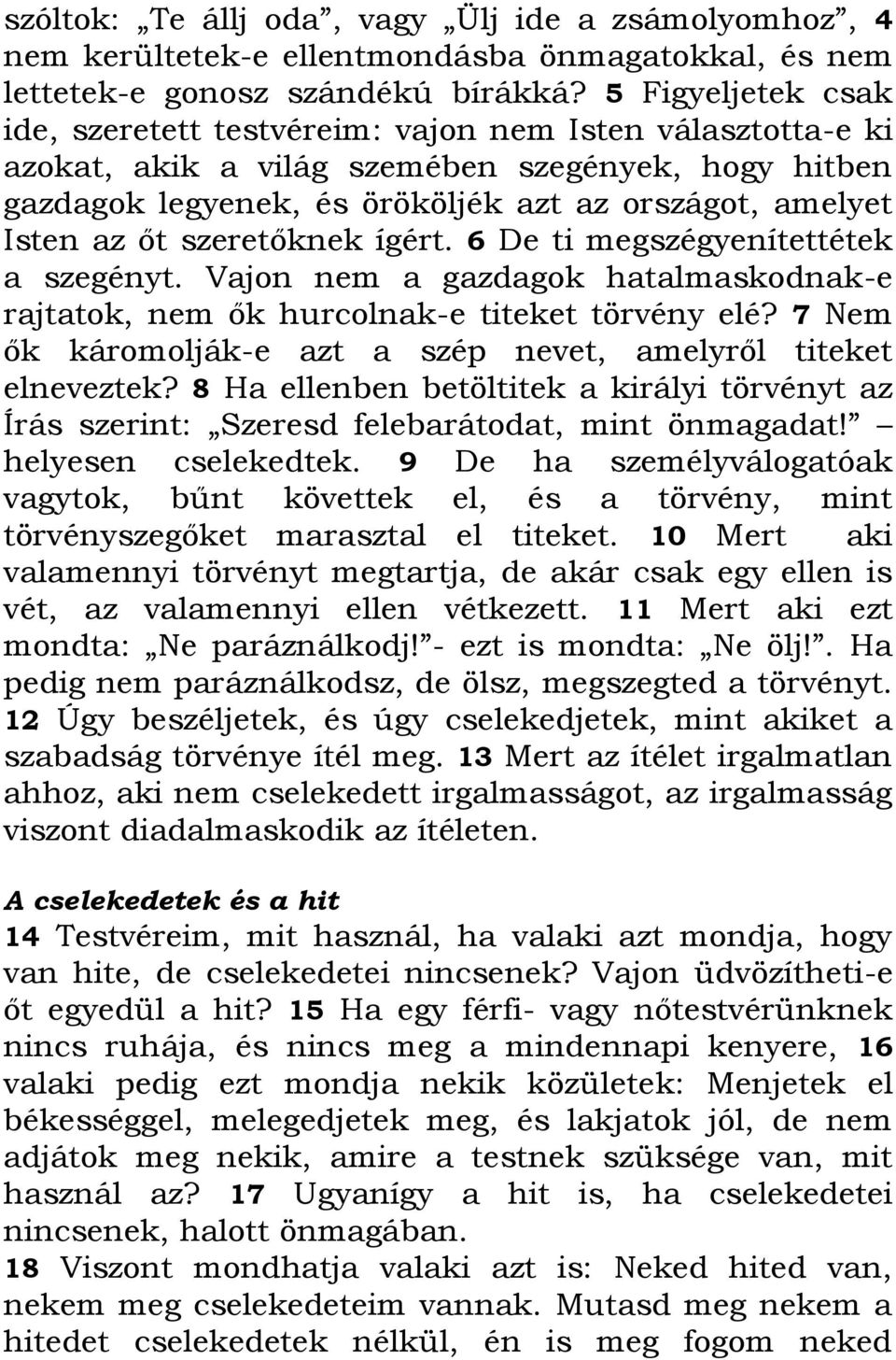 őt szeretőknek ígért. 6 De ti megszégyenítettétek a szegényt. Vajon nem a gazdagok hatalmaskodnak-e rajtatok, nem ők hurcolnak-e titeket törvény elé?