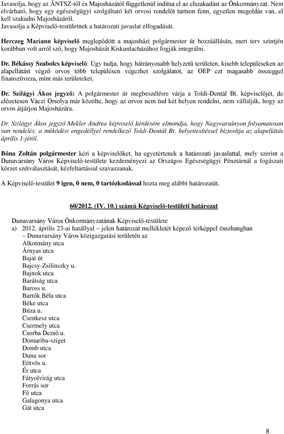 Javasolja a Képviselő-testületnek a határozati javaslat elfogadását.