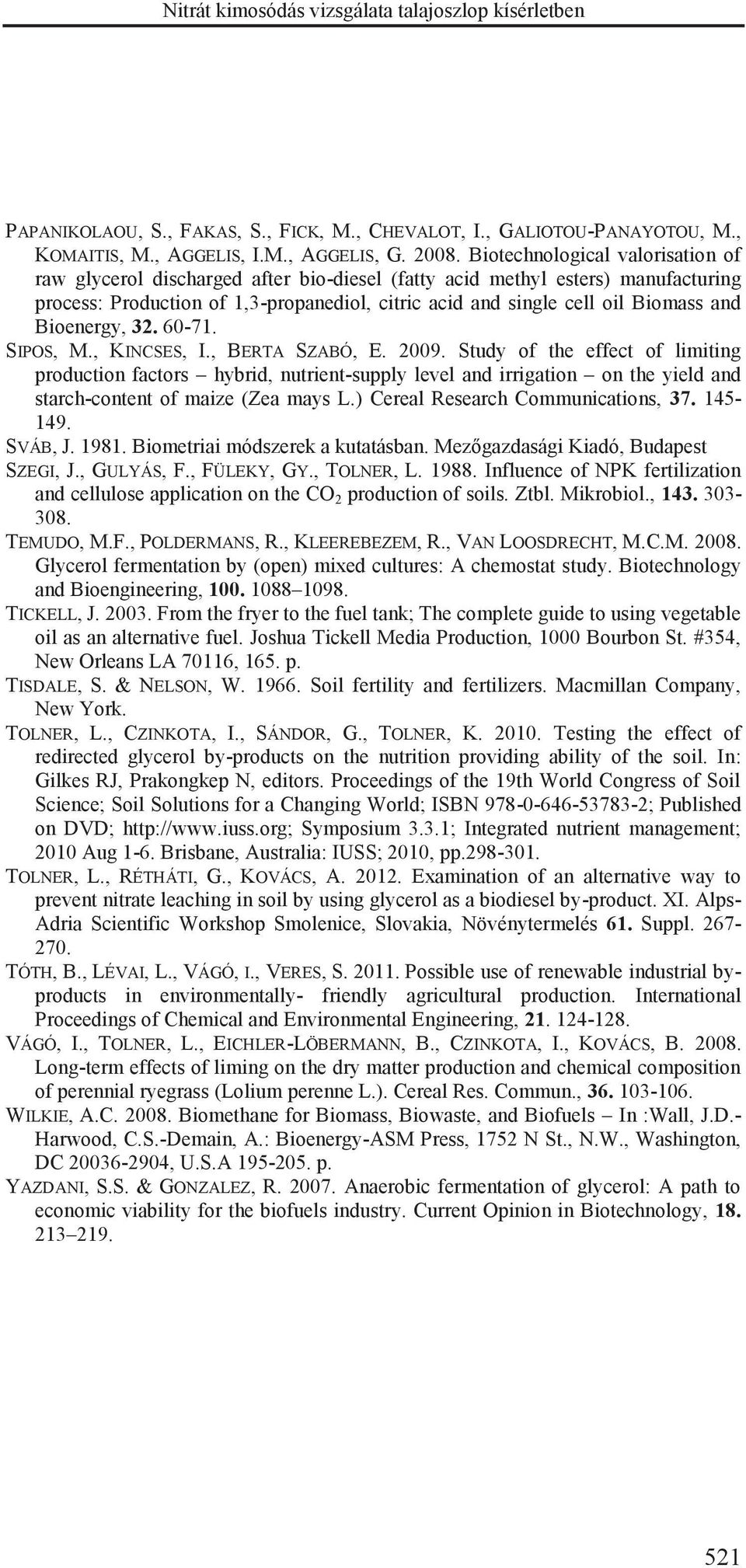 Bioenergy, 32. 60-71. SIPOS, M., KINCSES, I., BERTA SZABÓ, E. 2009.