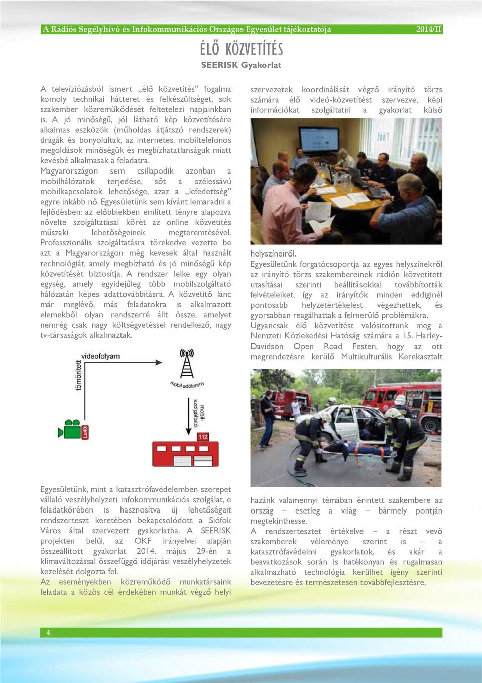 kevésbé alkalmasak a feladatra. Magyarországon sem csillapodik azonban a mobilhálózatok terjedése, s t a szélessávú mobilkapcsolatok lehet sége, azaz a lefedettség egyre inkább n.