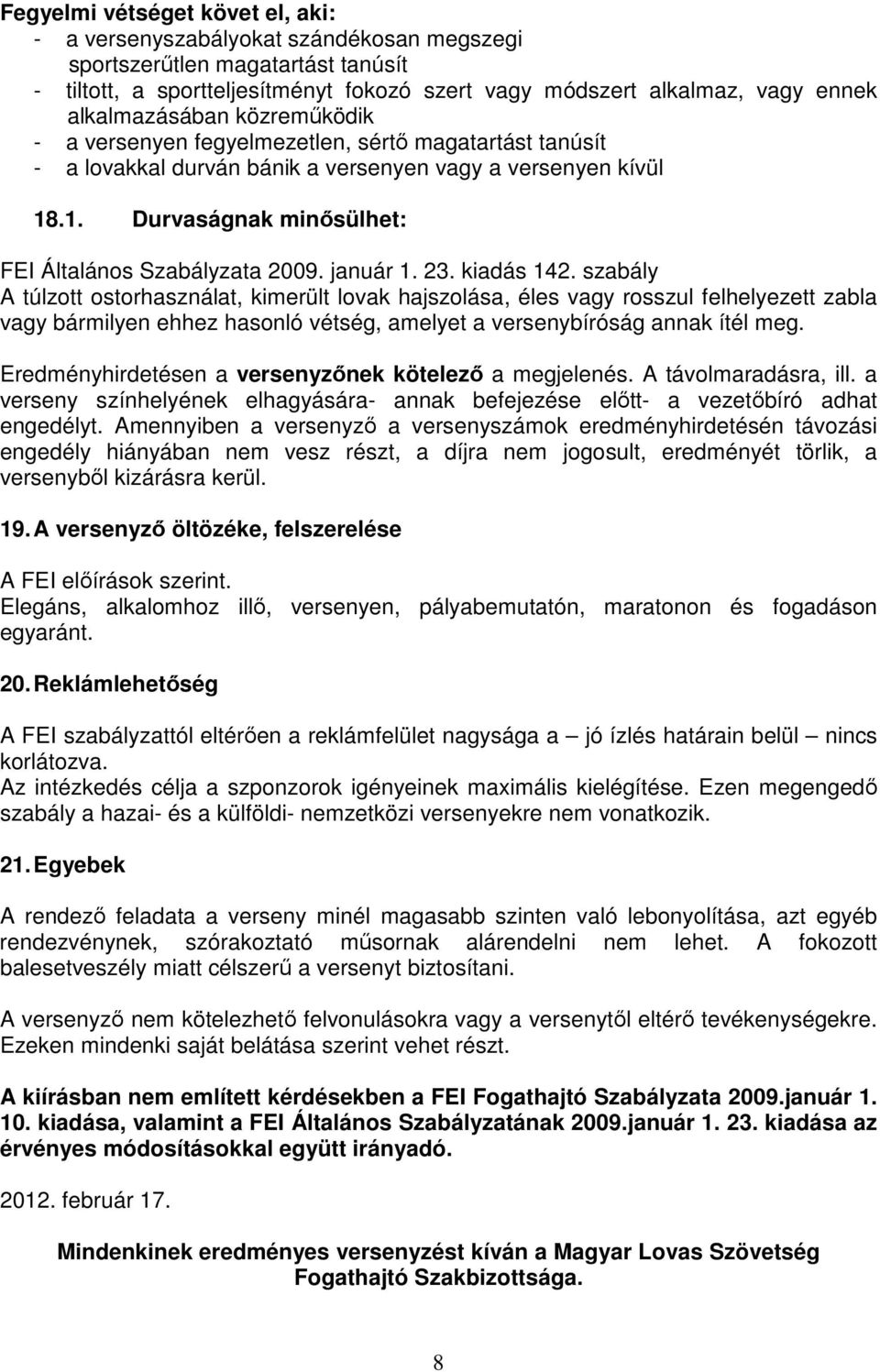 .1. Durvaságnak minősülhet: FEI Általános Szabályzata 2009. január 1. 23. kiadás 142.