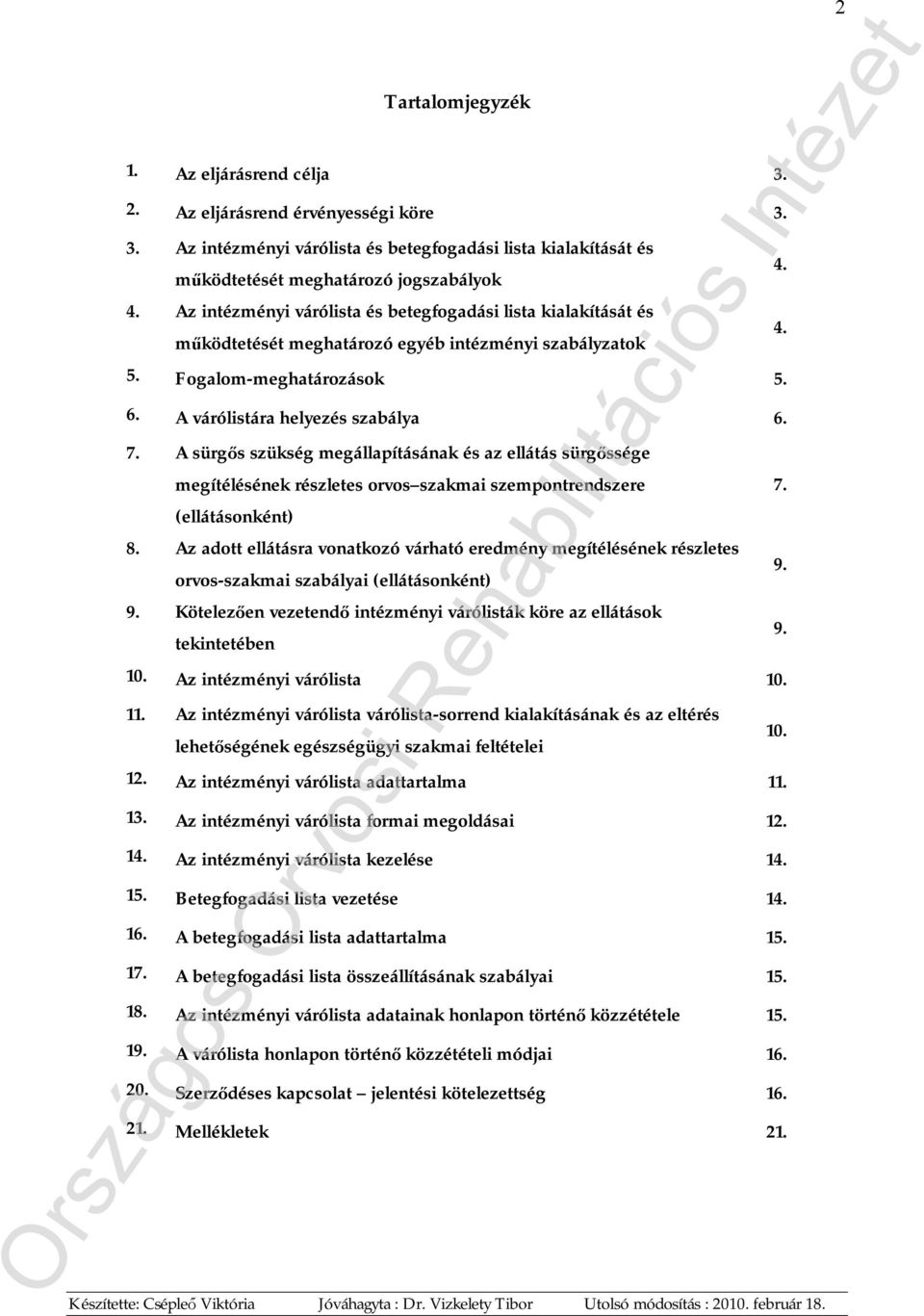 A sürgős szükség megállapításának és az ellátás sürgőssége megítélésének részletes orvos szakmai szempontrendszere (ellátásonként) 8.