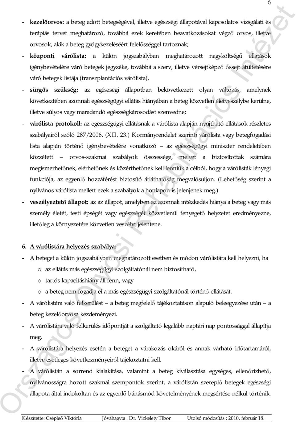 vérsejtképző őssejt átültetésére váró betegek listája (transzplantációs várólista), - sürgős szükség: az egészségi állapotban bekövetkezett olyan változás, amelynek következtében azonnali