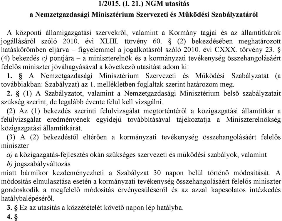 évi XLIII. törvény 60. (2) bekezdésében meghatározott hatáskörömben eljárva figyelemmel a jogalkotásról szóló 2010. évi CXXX. törvény 23.