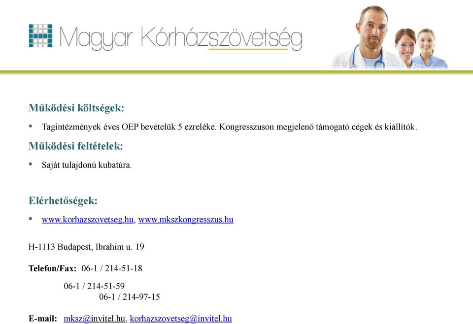 Működési feltételek: Saját tulajdonú kubatúra. Elérhetőségek: www.korhazszovetseg.hu, www.