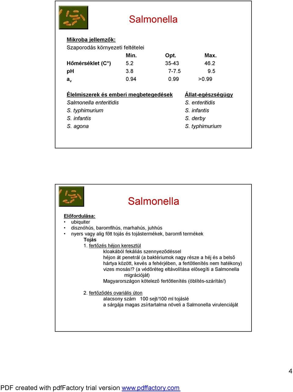 typhimurium Salmonella Előfordulása: ubiquiter disznóhús, baromfihús, marhahús, juhhús nyers vagy alig főtt tojás és tojástermékek, baromfi termékek Tojás 1.