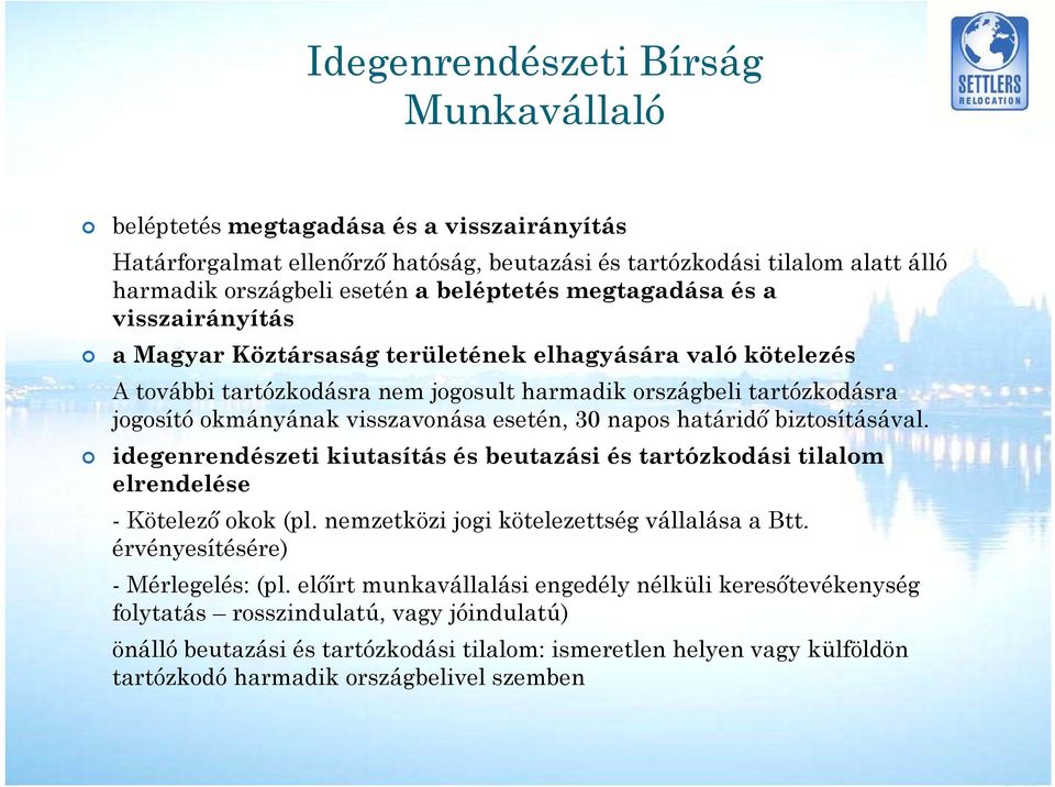 esetén, 30 napos határidő biztosításával. idegenrendészeti kiutasítás és beutazási és tartózkodási tilalom elrendelése - Kötelező okok (pl. nemzetközi jogi kötelezettség vállalása a Btt.